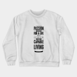 There is no passion in settling for a life that is less than the one you are capable of living Crewneck Sweatshirt